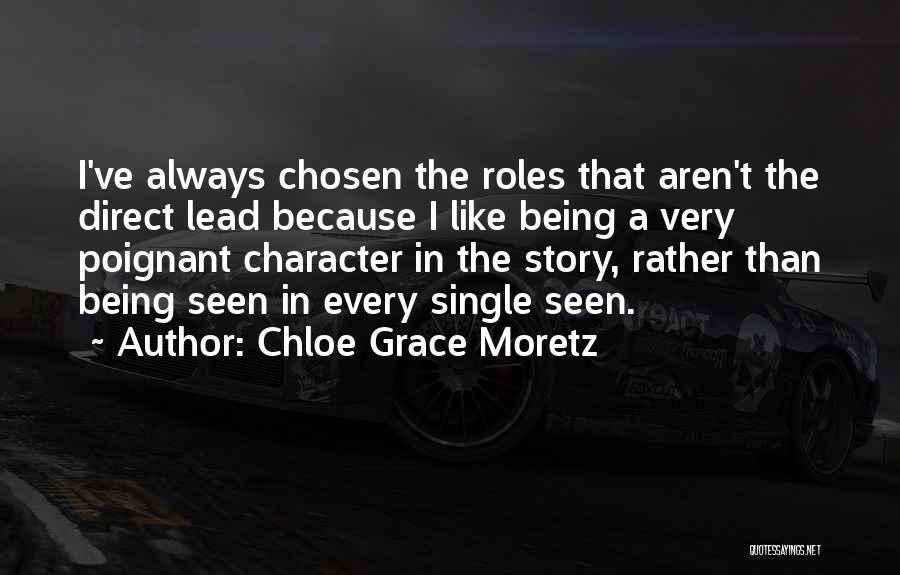 Chloe Grace Moretz Quotes: I've Always Chosen The Roles That Aren't The Direct Lead Because I Like Being A Very Poignant Character In The