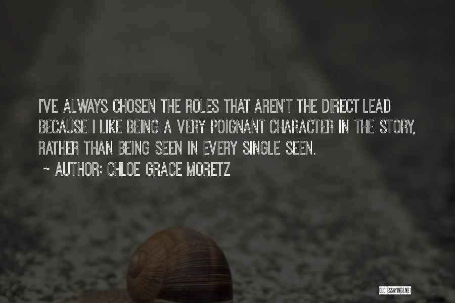 Chloe Grace Moretz Quotes: I've Always Chosen The Roles That Aren't The Direct Lead Because I Like Being A Very Poignant Character In The