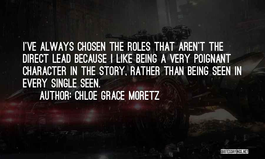Chloe Grace Moretz Quotes: I've Always Chosen The Roles That Aren't The Direct Lead Because I Like Being A Very Poignant Character In The