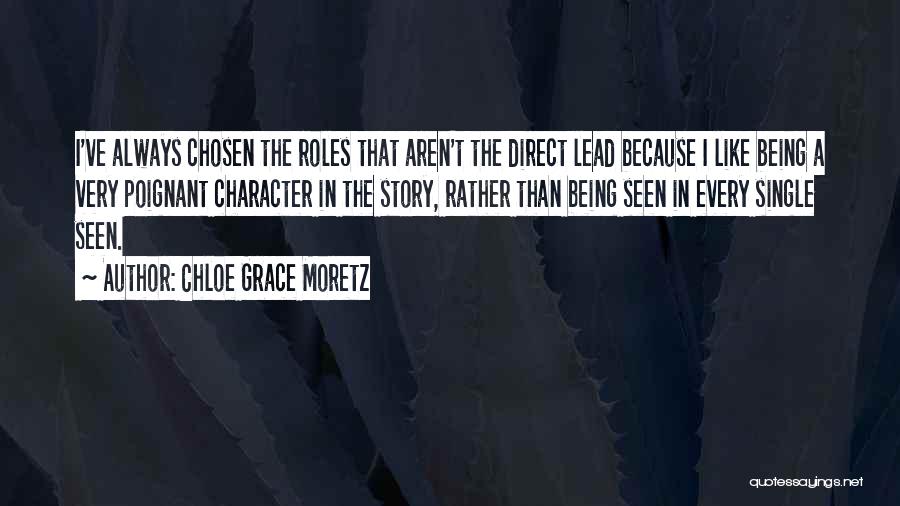 Chloe Grace Moretz Quotes: I've Always Chosen The Roles That Aren't The Direct Lead Because I Like Being A Very Poignant Character In The