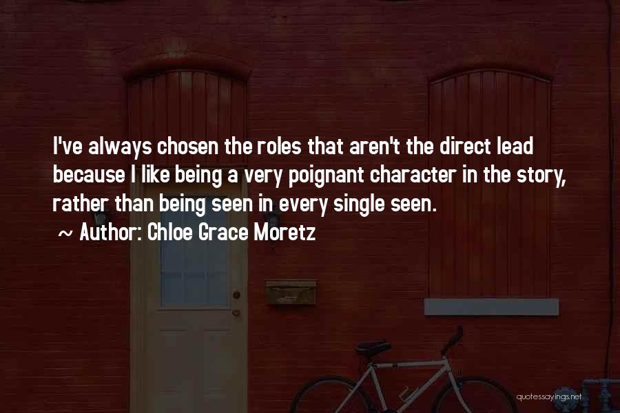 Chloe Grace Moretz Quotes: I've Always Chosen The Roles That Aren't The Direct Lead Because I Like Being A Very Poignant Character In The