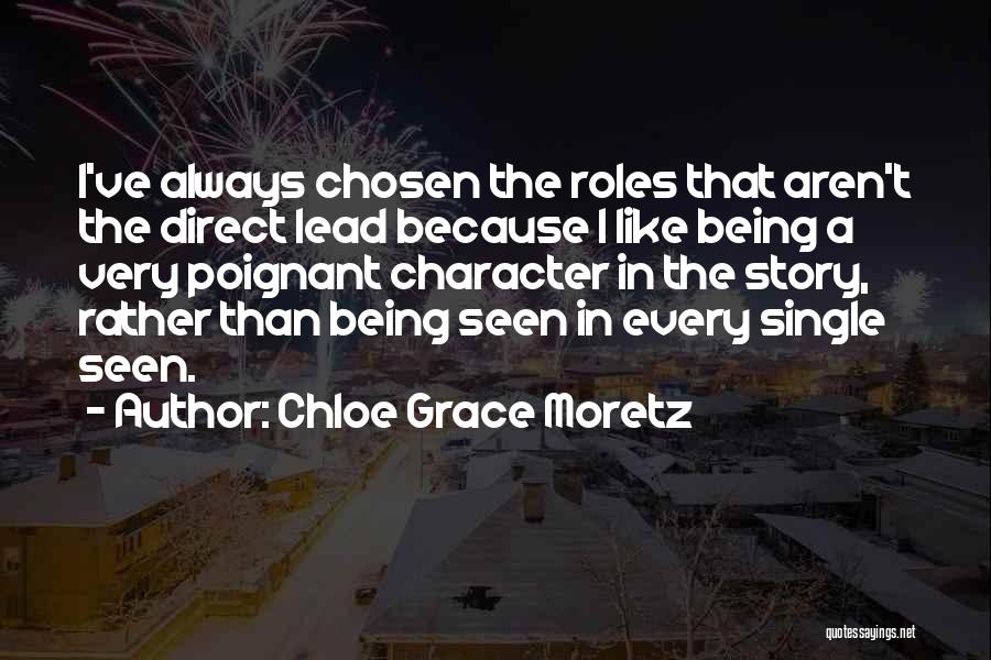 Chloe Grace Moretz Quotes: I've Always Chosen The Roles That Aren't The Direct Lead Because I Like Being A Very Poignant Character In The
