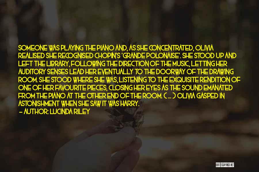 Lucinda Riley Quotes: Someone Was Playing The Piano And, As She Concentrated, Olivia Realised She Recognised Chopin's 'grande Polonaise'. She Stood Up And
