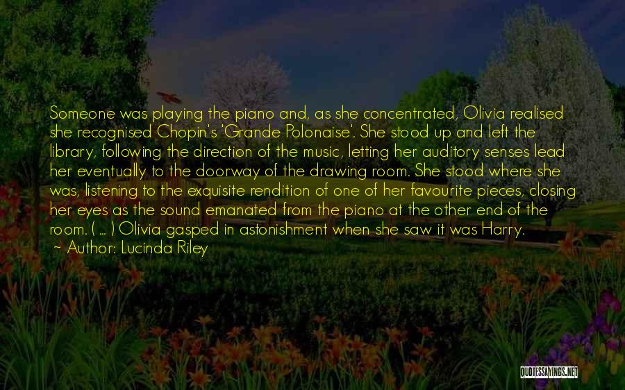 Lucinda Riley Quotes: Someone Was Playing The Piano And, As She Concentrated, Olivia Realised She Recognised Chopin's 'grande Polonaise'. She Stood Up And