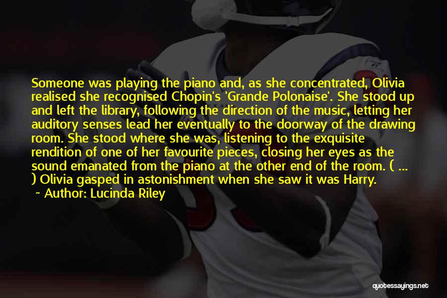 Lucinda Riley Quotes: Someone Was Playing The Piano And, As She Concentrated, Olivia Realised She Recognised Chopin's 'grande Polonaise'. She Stood Up And