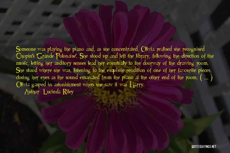 Lucinda Riley Quotes: Someone Was Playing The Piano And, As She Concentrated, Olivia Realised She Recognised Chopin's 'grande Polonaise'. She Stood Up And