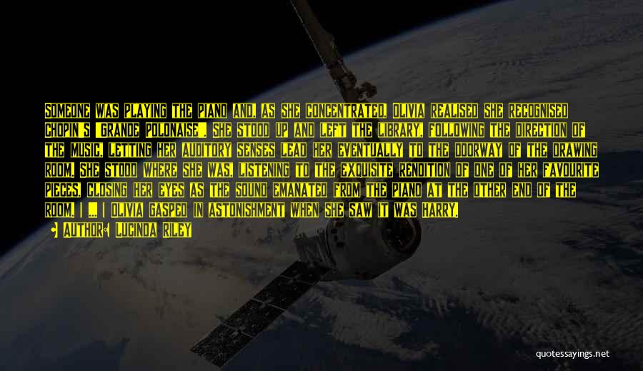 Lucinda Riley Quotes: Someone Was Playing The Piano And, As She Concentrated, Olivia Realised She Recognised Chopin's 'grande Polonaise'. She Stood Up And