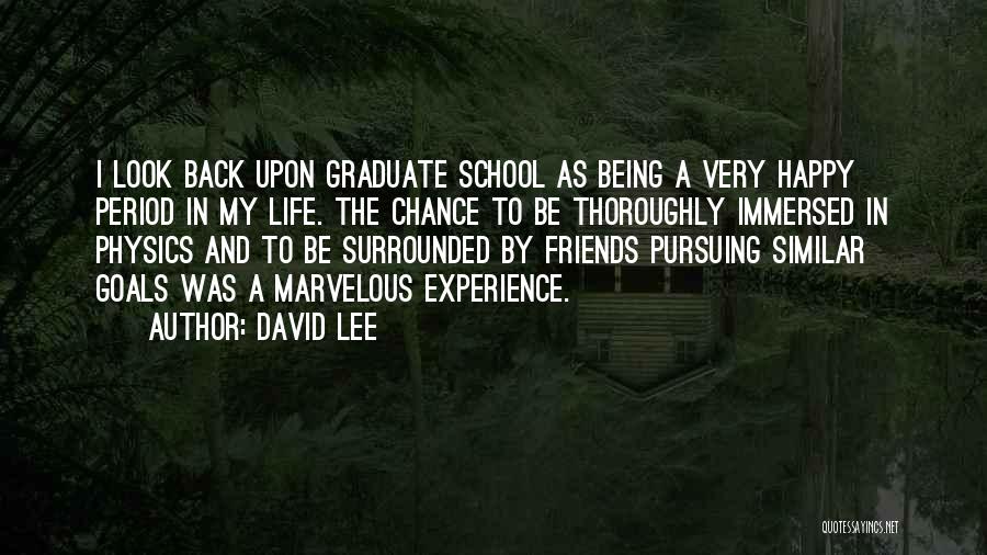 David Lee Quotes: I Look Back Upon Graduate School As Being A Very Happy Period In My Life. The Chance To Be Thoroughly