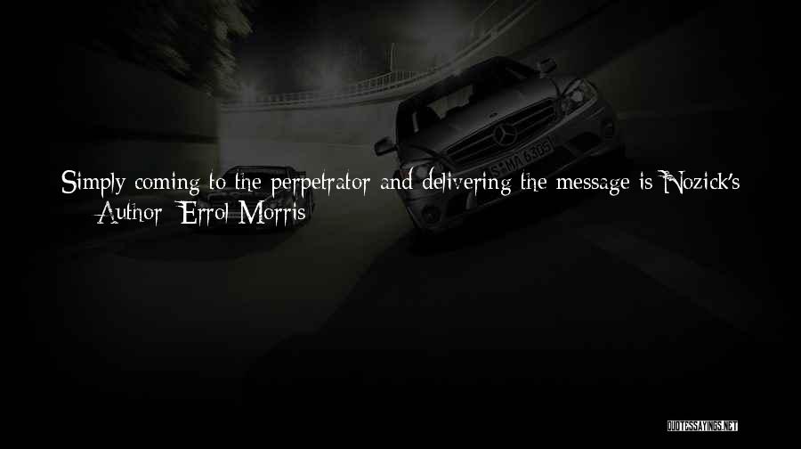 Errol Morris Quotes: Simply Coming To The Perpetrator And Delivering The Message Is Nozick's Definition Of Revenge. And In That Sense, Adi Is