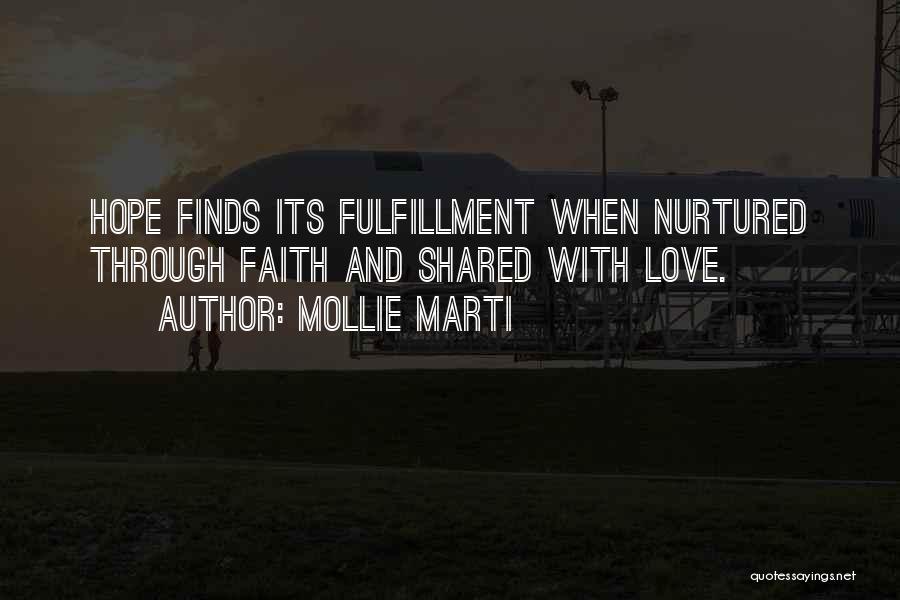 Mollie Marti Quotes: Hope Finds Its Fulfillment When Nurtured Through Faith And Shared With Love.