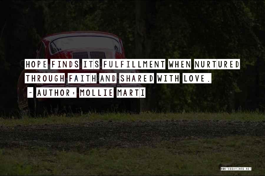 Mollie Marti Quotes: Hope Finds Its Fulfillment When Nurtured Through Faith And Shared With Love.