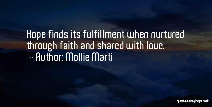 Mollie Marti Quotes: Hope Finds Its Fulfillment When Nurtured Through Faith And Shared With Love.