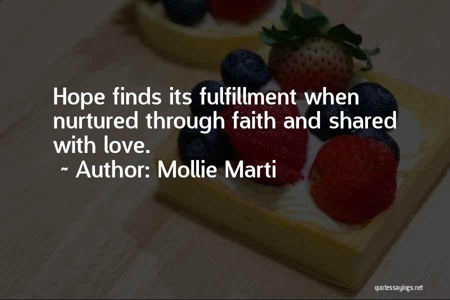 Mollie Marti Quotes: Hope Finds Its Fulfillment When Nurtured Through Faith And Shared With Love.