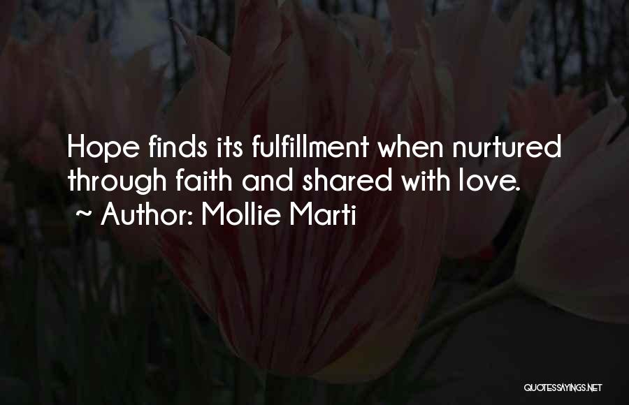 Mollie Marti Quotes: Hope Finds Its Fulfillment When Nurtured Through Faith And Shared With Love.