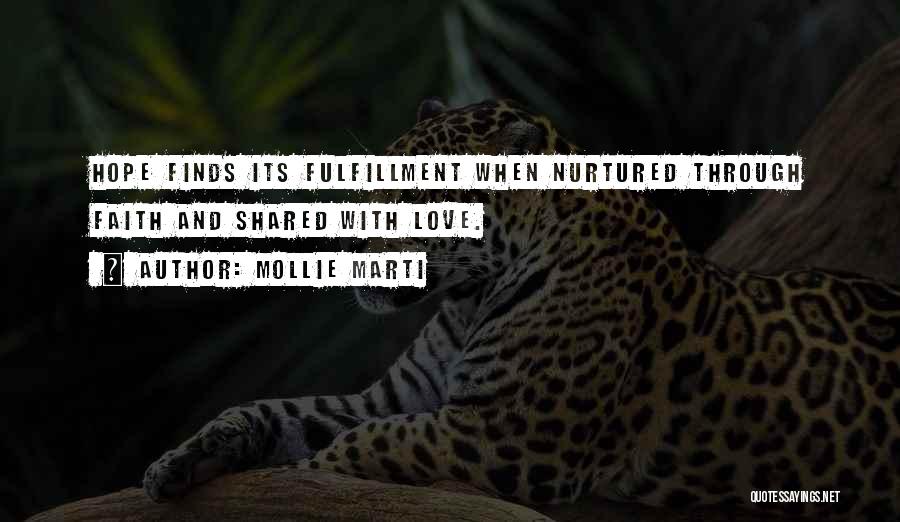 Mollie Marti Quotes: Hope Finds Its Fulfillment When Nurtured Through Faith And Shared With Love.