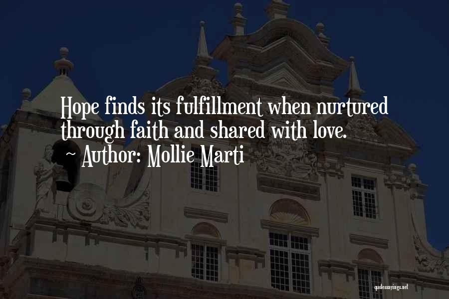 Mollie Marti Quotes: Hope Finds Its Fulfillment When Nurtured Through Faith And Shared With Love.