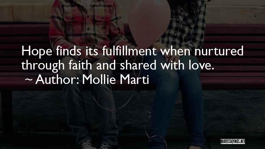 Mollie Marti Quotes: Hope Finds Its Fulfillment When Nurtured Through Faith And Shared With Love.