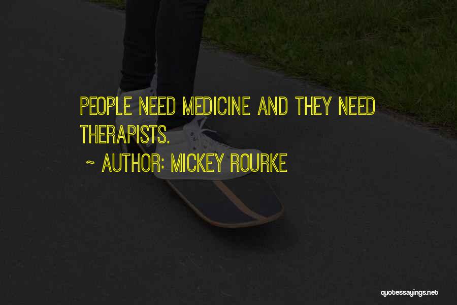 Mickey Rourke Quotes: People Need Medicine And They Need Therapists.