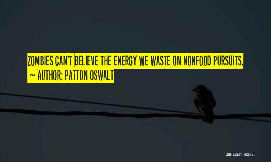 Patton Oswalt Quotes: Zombies Can't Believe The Energy We Waste On Nonfood Pursuits.
