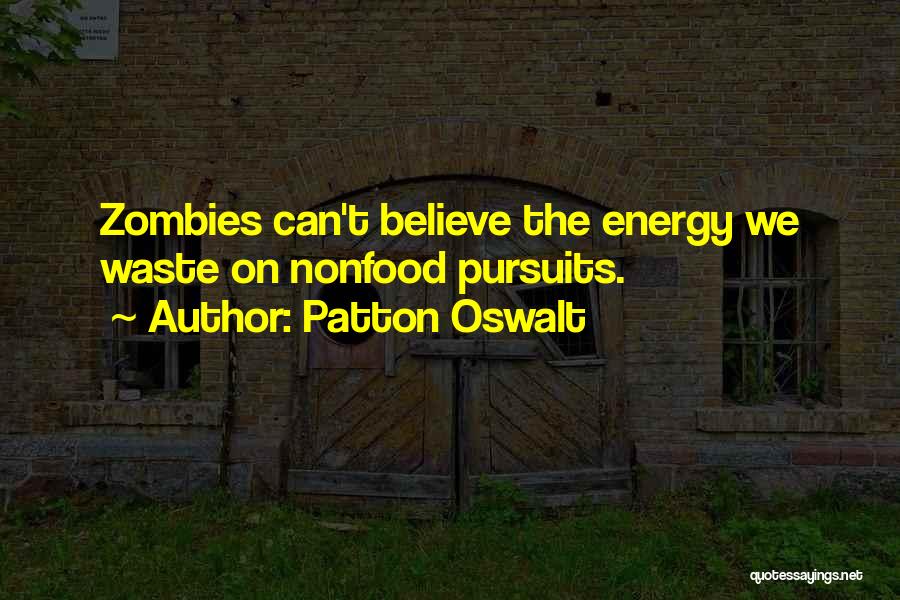 Patton Oswalt Quotes: Zombies Can't Believe The Energy We Waste On Nonfood Pursuits.