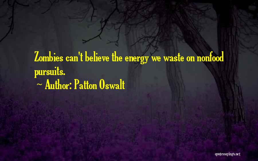 Patton Oswalt Quotes: Zombies Can't Believe The Energy We Waste On Nonfood Pursuits.