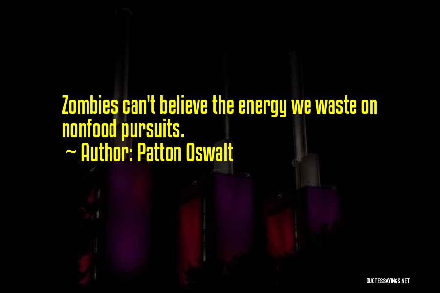 Patton Oswalt Quotes: Zombies Can't Believe The Energy We Waste On Nonfood Pursuits.