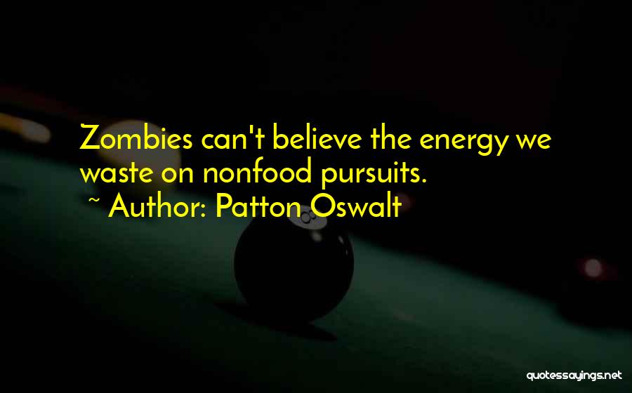 Patton Oswalt Quotes: Zombies Can't Believe The Energy We Waste On Nonfood Pursuits.
