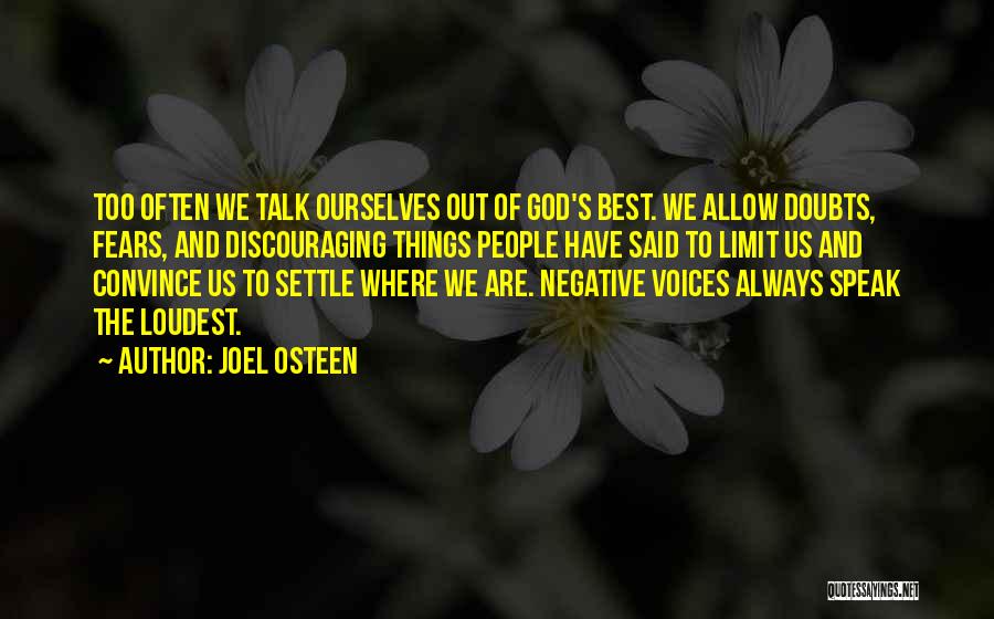 Joel Osteen Quotes: Too Often We Talk Ourselves Out Of God's Best. We Allow Doubts, Fears, And Discouraging Things People Have Said To