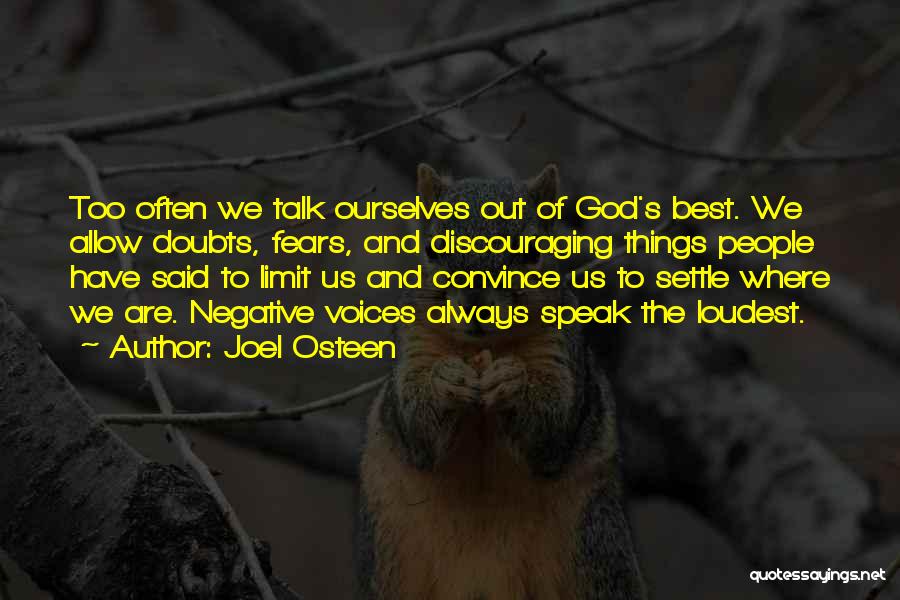 Joel Osteen Quotes: Too Often We Talk Ourselves Out Of God's Best. We Allow Doubts, Fears, And Discouraging Things People Have Said To