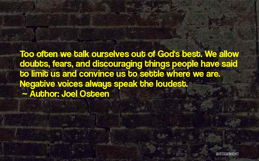Joel Osteen Quotes: Too Often We Talk Ourselves Out Of God's Best. We Allow Doubts, Fears, And Discouraging Things People Have Said To