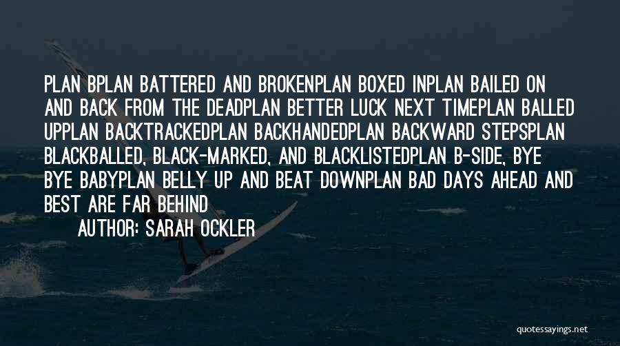 Sarah Ockler Quotes: Plan Bplan Battered And Brokenplan Boxed Inplan Bailed On And Back From The Deadplan Better Luck Next Timeplan Balled Upplan