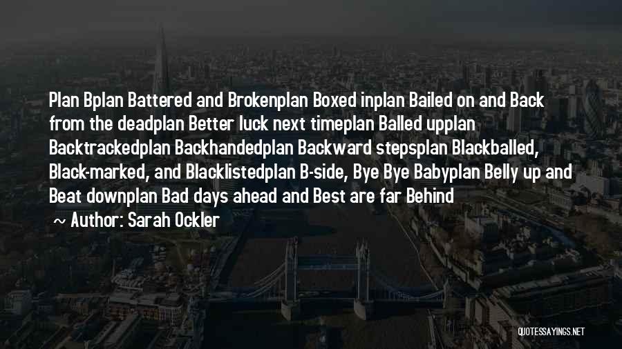 Sarah Ockler Quotes: Plan Bplan Battered And Brokenplan Boxed Inplan Bailed On And Back From The Deadplan Better Luck Next Timeplan Balled Upplan