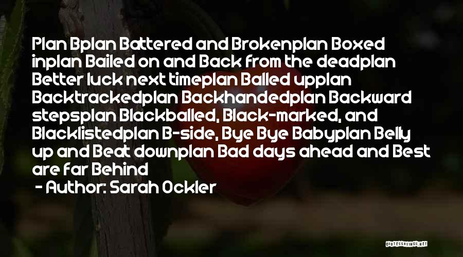 Sarah Ockler Quotes: Plan Bplan Battered And Brokenplan Boxed Inplan Bailed On And Back From The Deadplan Better Luck Next Timeplan Balled Upplan