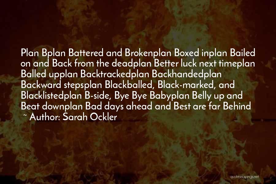 Sarah Ockler Quotes: Plan Bplan Battered And Brokenplan Boxed Inplan Bailed On And Back From The Deadplan Better Luck Next Timeplan Balled Upplan