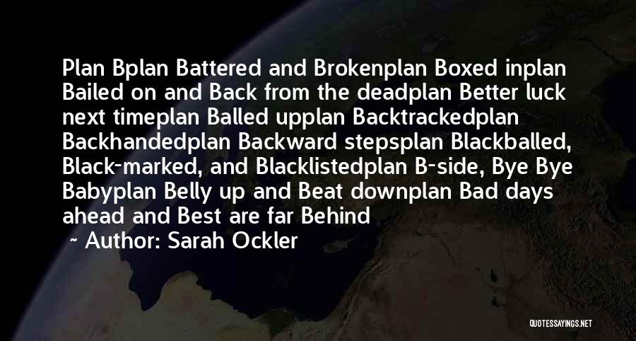 Sarah Ockler Quotes: Plan Bplan Battered And Brokenplan Boxed Inplan Bailed On And Back From The Deadplan Better Luck Next Timeplan Balled Upplan