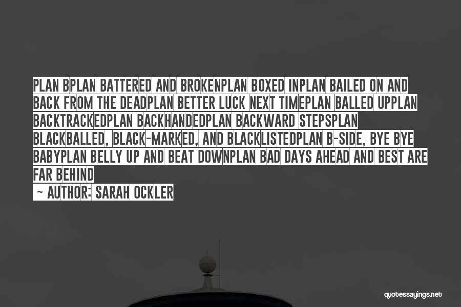 Sarah Ockler Quotes: Plan Bplan Battered And Brokenplan Boxed Inplan Bailed On And Back From The Deadplan Better Luck Next Timeplan Balled Upplan