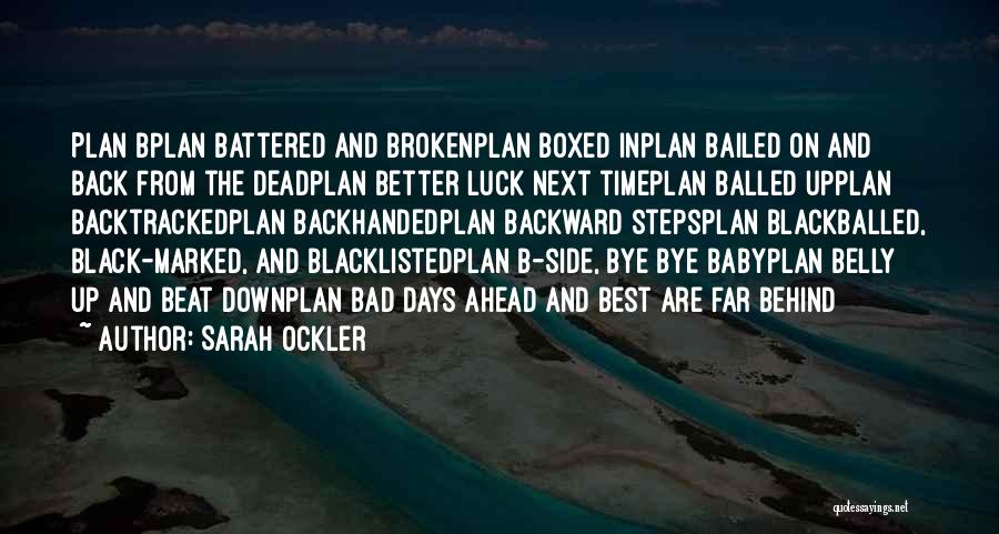 Sarah Ockler Quotes: Plan Bplan Battered And Brokenplan Boxed Inplan Bailed On And Back From The Deadplan Better Luck Next Timeplan Balled Upplan