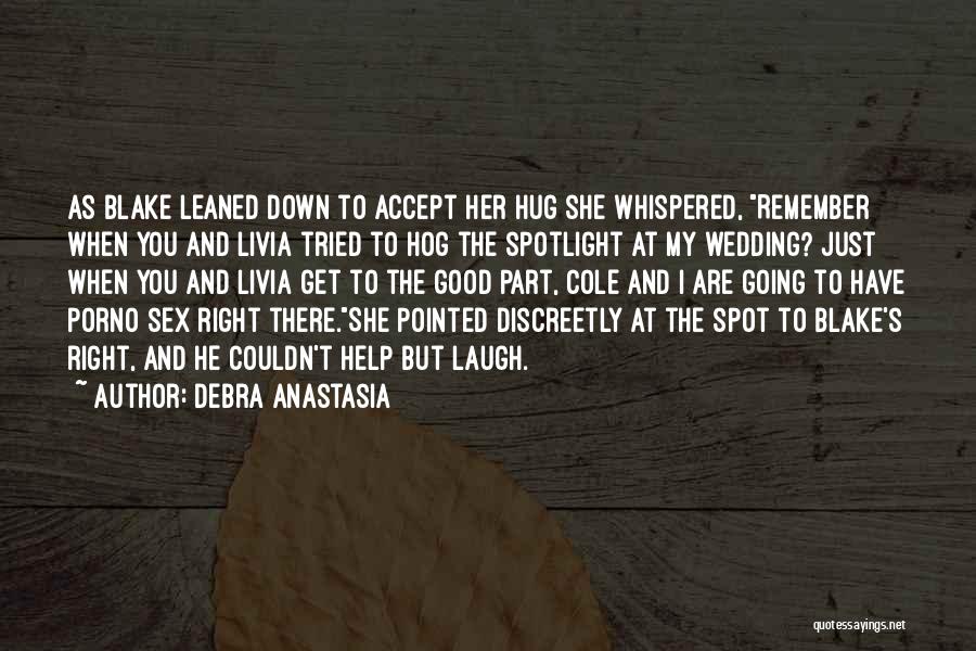 Debra Anastasia Quotes: As Blake Leaned Down To Accept Her Hug She Whispered, Remember When You And Livia Tried To Hog The Spotlight