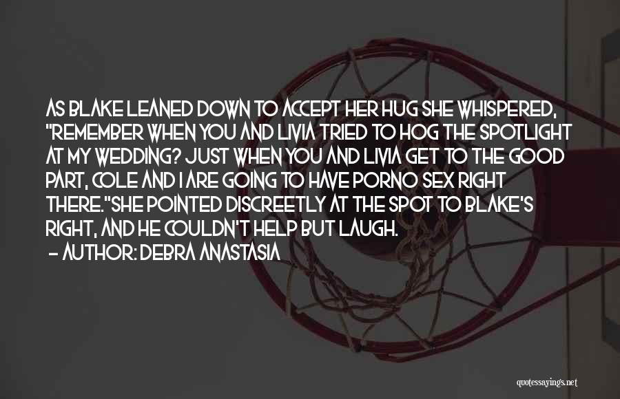 Debra Anastasia Quotes: As Blake Leaned Down To Accept Her Hug She Whispered, Remember When You And Livia Tried To Hog The Spotlight