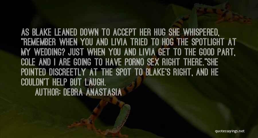 Debra Anastasia Quotes: As Blake Leaned Down To Accept Her Hug She Whispered, Remember When You And Livia Tried To Hog The Spotlight