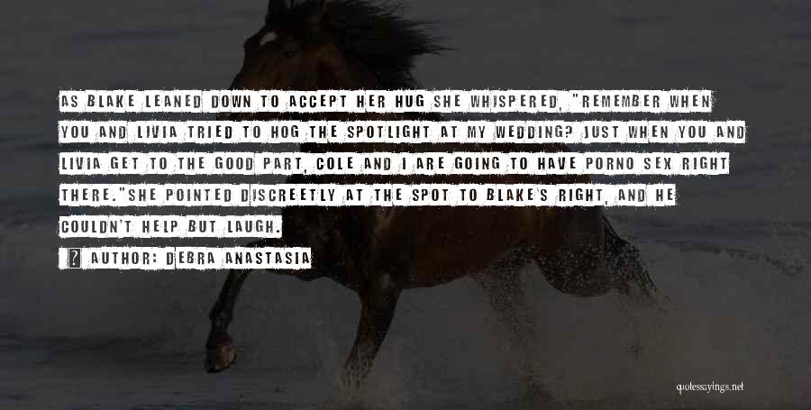 Debra Anastasia Quotes: As Blake Leaned Down To Accept Her Hug She Whispered, Remember When You And Livia Tried To Hog The Spotlight