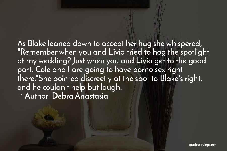 Debra Anastasia Quotes: As Blake Leaned Down To Accept Her Hug She Whispered, Remember When You And Livia Tried To Hog The Spotlight