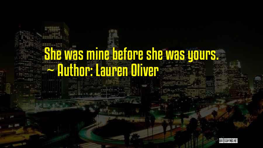 Lauren Oliver Quotes: She Was Mine Before She Was Yours.