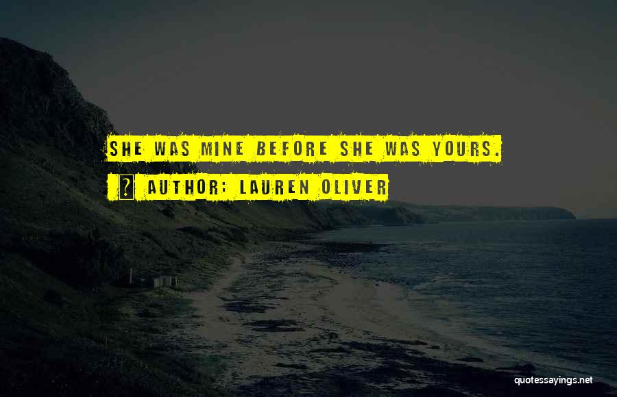 Lauren Oliver Quotes: She Was Mine Before She Was Yours.