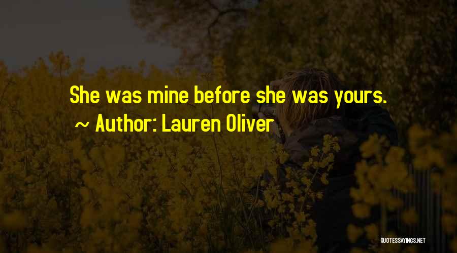 Lauren Oliver Quotes: She Was Mine Before She Was Yours.