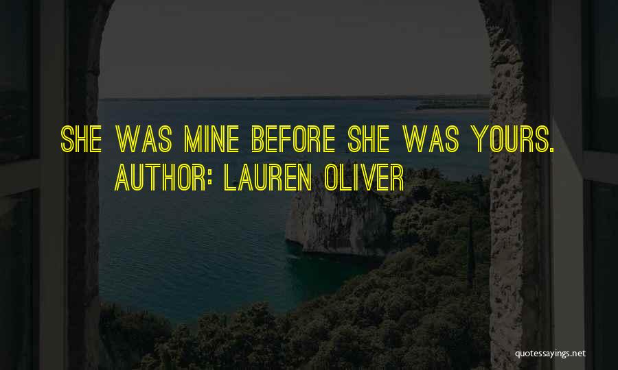 Lauren Oliver Quotes: She Was Mine Before She Was Yours.