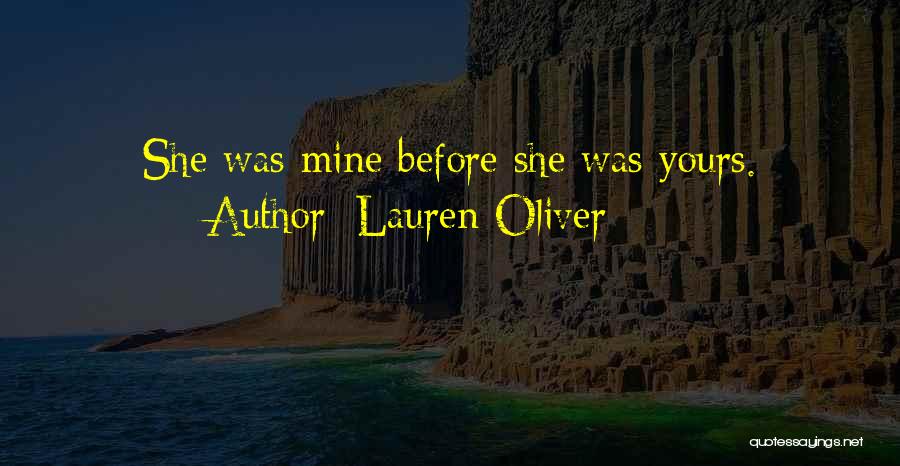 Lauren Oliver Quotes: She Was Mine Before She Was Yours.