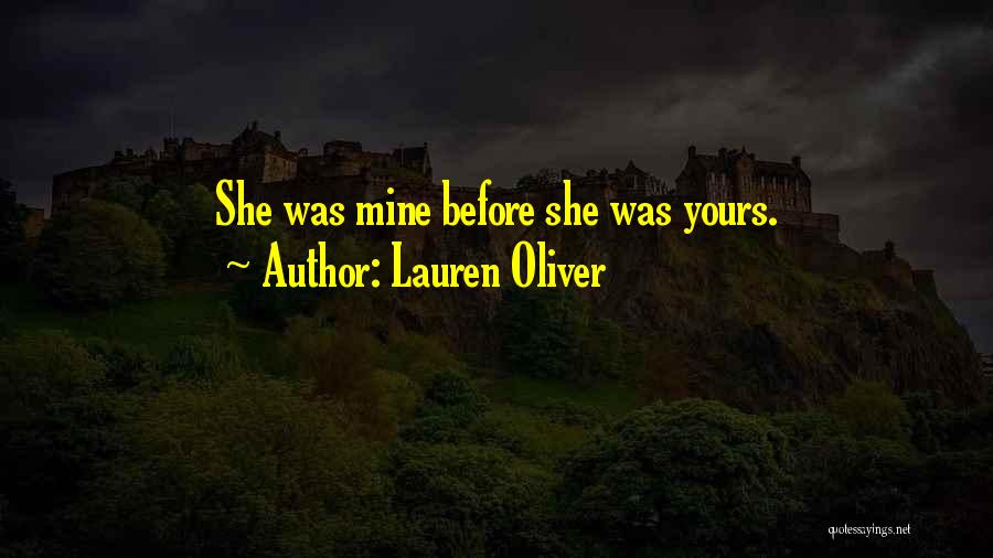 Lauren Oliver Quotes: She Was Mine Before She Was Yours.