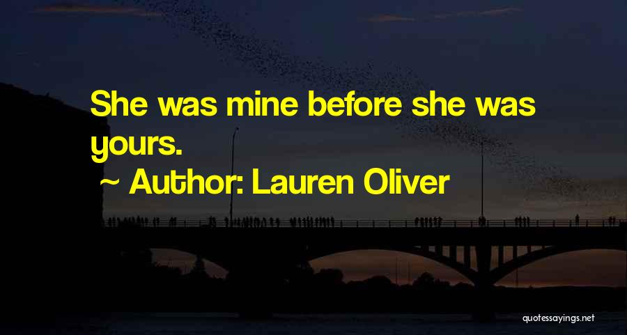 Lauren Oliver Quotes: She Was Mine Before She Was Yours.