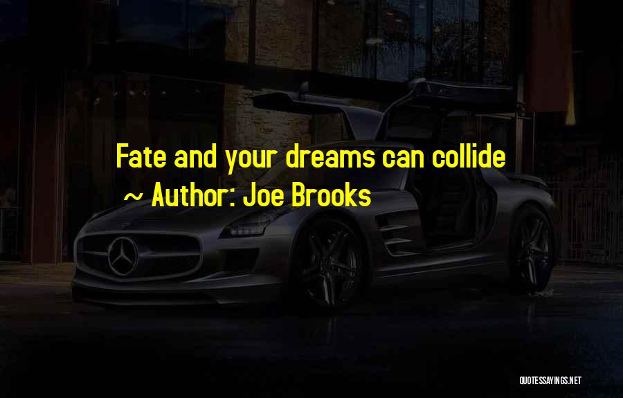 Joe Brooks Quotes: Fate And Your Dreams Can Collide